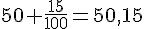 50+\frac{15}{100}=50{,}15