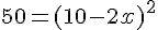 50=(10-2x)^2