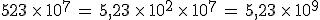523\,\times  \,10^7\,=\,5%2C23\,\times  \,10^2\,\times  \,10^7\,=\,5%2C23\,\times  \,10^9