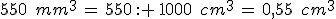 550\,\%2C\,mm^3\,=\,550\,: \,1000\,\%2C\,cm^3\,=\,0{%2C}55\,\%2C\,cm^3