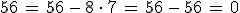 56\,=\,56\,-\,8\,\cdot\,7\,=\,56\,-\,56\,=\,0