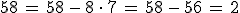 58\,=\,58\,-\,8\,\cdot\,7\,=\,58\,-\,56\,=\,2