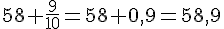 58+\frac{9}{10}=58+0{,}9=58{,}9