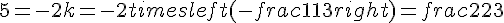 5=-2k=-2times  left(-frac{11}{3}right)=frac{22}{3}