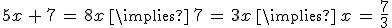 5x\,%2B\,7\,=\,8x\,\implies\,7\,=\,3x\,\implies\,x\,=\,\frac{7}{3}