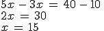 5x\,-\,3x\,=\,40\,-\,10\,\\%0D%0A2x\,=\,30\,\\%0D%0Ax\,=\,15