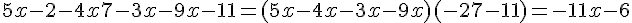 5x - 2 - 4x + 7 - 3x - 9x - 11 = (5x - 4x - 3x - 9x) + (-2 + 7 - 11) = -11x - 6
