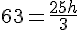 63 = \frac{25h}{3}