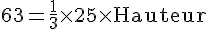 63=\frac{1}{3}\times   25 \times   \text{Hauteur}