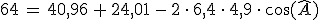 64\,=\,40%2C96\,%2B\,24%2C01\,-\,2\,\cdot\,6%2C4\,\cdot\,4%2C9\,\cdot\,\cos(\hat{A})