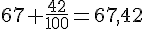 67+\frac{42}{100}=67{,}42