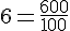 6=\frac{600}{100}