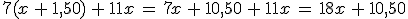 7(x\,%2B\,1%2C50)\,%2B\,11x\,=\,7x\,%2B\,10%2C50\,%2B\,11x\,=\,18x\,%2B\,10%2C50