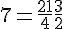 7 = \frac{21}{4} + \frac{3}{2}