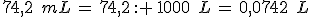 74%2C2\,\%2C\,mL\,=\,74%2C2\,: \,1000\,\%2C\,L\,=\,0%2C0742\,\%2C\,L