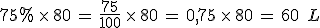 75\%25\,\times  \,80\,=\,\frac{75}{100}\,\times  \,80\,=\,0%2C75\,\times  \,80\,=\,60\,\%2C\,L