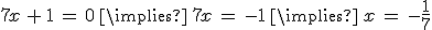 7x\,%2B\,1\,=\,0\,\implies\,7x\,=\,-1\,\implies\,x\,=\,-\frac{1}{7}