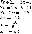 7x+21=2x-5\\7x=2x-5-21\\7x-2x=-26\\5x=-26\\x=\frac{-26}{5}\\x=-5,2