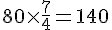 80\times  \frac{7}{4}=140