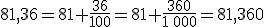 81,36=81+\frac{36}{100}=81+\frac{360}{1\,000}=81,360