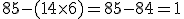 85 - (14 \times   6) = 85 - 84 = 1