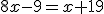 8x-9=x+19