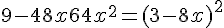 9 - 48x + 64x^2 = (3 - 8x)^2