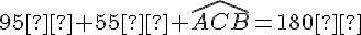 95°+55°+\widehat{ACB}=180°