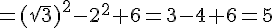 =(sqrt{3})^2-2^2+6=3-4+6=5