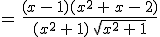 =\,\frac{(x\,-\,1)(x^2\,%2B\,x\,-\,2)}{(x^2\,%2B\,1)\,\sqrt{x^2\,%2B\,1}}