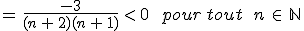 =\,\frac{-3}{(n\,%2B\,2)(n\,%2B\,1)}\,%3C\,0\,\quad\,pour\,tout\%3B\,n\,\in\,\mathbb{N}