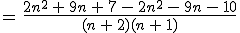 =\,\frac{2n^2\,%2B\,9n\,%2B\,7\,-\,2n^2\,-\,9n\,-\,10}{(n\,%2B\,2)(n\,%2B\,1)}