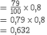 =\,\frac{79}{100}\,\times  \,0{%2C}8\,\\%0D%0A=\,0{%2C}79\,\times  \,0{%2C}8\,\\%0D%0A=\,0{%2C}632