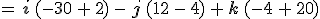 =\,\mathbf{i}\,(-30\,%2B\,2)\,-\,\mathbf{j}\,(12\,-\,4)\,%2B\,\mathbf{k}\,(-4\,%2B\,20)