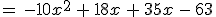 =\,-10x^2\,%2B\,18x\,%2B\,35x\,-\,63