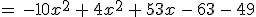 =\,-10x^2\,%2B\,4x^2\,%2B\,53x\,-\,63\,-\,49