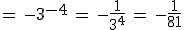 =\,-3^{-4}\,=\,-\frac{1}{3^4}\,=\,-\frac{1}{81}