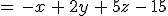 =\,-x\,%2B\,2y\,%2B\,5z\,-\,15