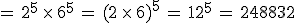 =\,2^5\,\times  \,6^5\,=\,(2\,\times  \,6)^5\,=\,12^5\,=\,248832