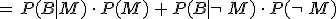 =\,P(B%7CM)\,\cdot\,P(M)\,%2B\,P(B%7C\neg\,M)\,\cdot\,P(\neg\,M)