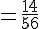 =\frac{14}{56}