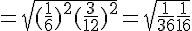 = \sqrt{(\frac{1}{6})^2 + (\frac{3}{12})^2} = \sqrt{\frac{1}{36} + \frac{1}{16}}
