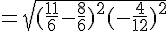 = \sqrt{(\frac{11}{6} - \frac{8}{6})^2 + (-\frac{4}{12})^2}