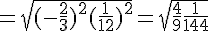 = \sqrt{(-\frac{2}{3})^2 + (\frac{1}{12})^2} = \sqrt{\frac{4}{9} + \frac{1}{144}}
