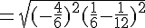 = \sqrt{(-\frac{4}{6})^2 + (\frac{1}{6} - \frac{1}{12})^2}