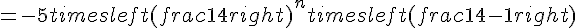 = -5 times   left(frac{1}{4}right)^n times   left(frac{1}{4} - 1right)