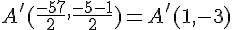 A'( \frac{-5+7}{2}, \frac{-5-1}{2} ) = A'(1, -3)