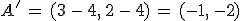 A'\,=\,(3\,-\,4%2C\,2\,-\,4)\,=\,(-1%2C\,-2)
