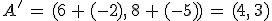 A'\,=\,(6\,%2B\,(-2)%2C\,8\,%2B\,(-5))\,=\,(4%2C\,3)