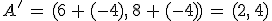 A'\,=\,(6\,%2B\,(-4)%2C\,8\,%2B\,(-4))\,=\,(2%2C\,4)